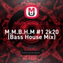 MARK MARA DJ\'S - M.M.B.H.M #1 2k20 (Bass House Mix)