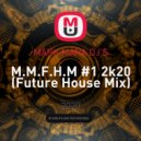 MARK MARA DJ\'S - M.M.F.H.M #1 2k20 (Future House Mix)