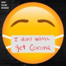 deelanZ & DGore & Mr Rayger - I Don't Wanna Get Corona