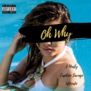 J. Na$ty & Captain Savage & UHundo - Oh Why (feat. Captain Savage & UHundo)