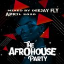 Afro House Party - Mixed By Deejay Fly - April 2020
