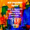 Acid Singularity - Back To The Galatea #093 /w Guest Tropical Bleyage (Belgrade) April 2020 (radioshow)
