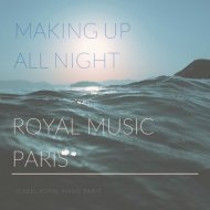 Royal Music Paris - Making Up All Night