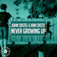 John Castel & Xan Castel - Never Growing Up