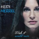 Heidi Merrill - Wish It Would Rain (Original Mix)