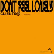 CLIENTS - Don\'t Feel Lonely