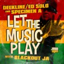 Deekline, Ed Solo & Specimen A ft Blackout JA - Let The Music Play (Original Mix)