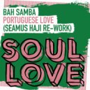 Bah Samba - Portuguese Love (Seamus Haji Extended Re-Work)