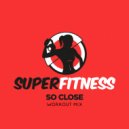 SuperFitness - So Close