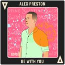 Alex Preston - Be With You (Original Mix)