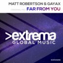 Matt Robertson & Gayax - Far From You (Original Mix)