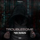 Necrosis - Troublesome (Radio Edit)