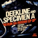 Deekline & Specimen A - Run Da Riddim (Original Mix)