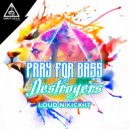 Destroyers & Pray For Bass - Loud N Kick It (Original Mix)