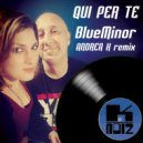 BlueMinor  - Qui Per Te (Andrea K Remix)