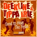 Deekline, Tippa Irie - Good To Have The Feeling