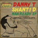 Danny T feat. Shanti D - Nah Ready (Token Selekta Jungle Remix)