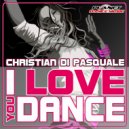 Christian Di Pasquale - I Love You Dance (Club Mix)