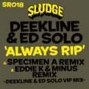 Ed Solo & Deekline - Always Rip (Eddie K & Minus Remix (Deekline & Ed Solo VIP Mix))