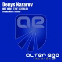 Denys Nazarov - We Are The World (Original Mix)
