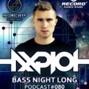 AXPLOT - Bass Night Long 080 [Record Deep] (08.08.2018)
