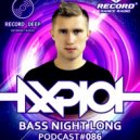 AXPLOT - Bass Night Long 086 [Record Deep] (19.09.2018)