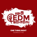 Hard EDM Workout - One Thing Right