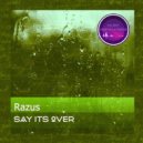 Razus - Say Its Over (Original Mix)