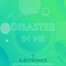 7 Electronics - Disaster in Me