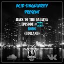 ACID SINGULARITY - BACK TO THE GALATEA #094 /w RODG (Holland) May 2020