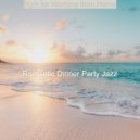 Romantic Dinner Party Jazz - Thrilling Moments for Feeling Positive ()