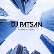DJ Patsan - Bringing Me Down