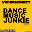 VaderMonkey - Dance Music Junkie (Tech n Trip Edit)