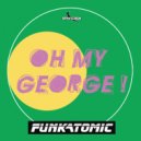 Funkatomic - Oh my George (Original Mix)
