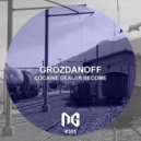 Grozdanoff - Cocaine Dealer Become (Original Mix)