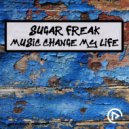 Sugar Freak - Music Change My Life