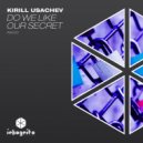 Kirill Usachev - Do We Like Our Secret (Original Mix)