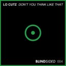 Lo Cutz - Don't You Think Like That