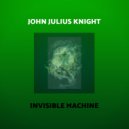 John Julius Knight - Invisible Machine (John Julius Knight Remix)