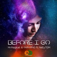 Mr.Magicall & FARHANG & NELLY TGM - Before I Go