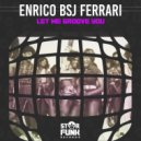 Enrico Bsj Ferrari - Let Me Groove You