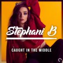 Stephani B - Caught In The Middle