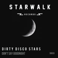 Dirty Disco Stars - Don\'t Say Goodnight