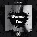 La Porte - Wanna You (Original Mix)