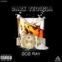 Bob Ray - Dark Tequila
