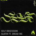 SLATIN feat. Dread MC - Self Obsession (Original Mix)