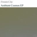 Frozen City - Ambient Cosmos,Pt.2 (Original mix)