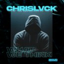 CHRISLVCK - What We Think (Original Mix)