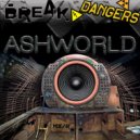 ASHWORLD - Break Dangers ()