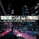Hot Shit! - No Body Listen To Techno (Original Mix)